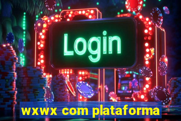 wxwx com plataforma